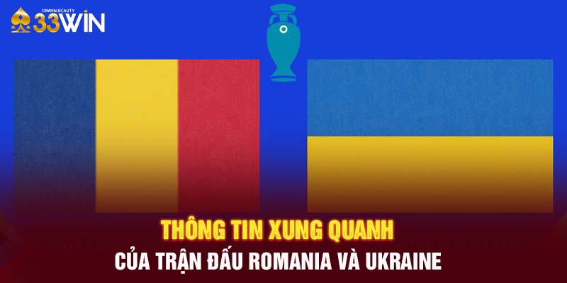 Thông tin xung quanh của trận đấu Romania và Ukraine