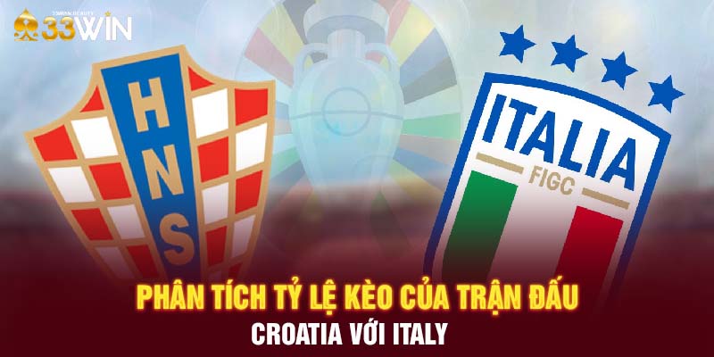 Phân tích tỷ lệ kèo của trận đấu Croatia với Italy