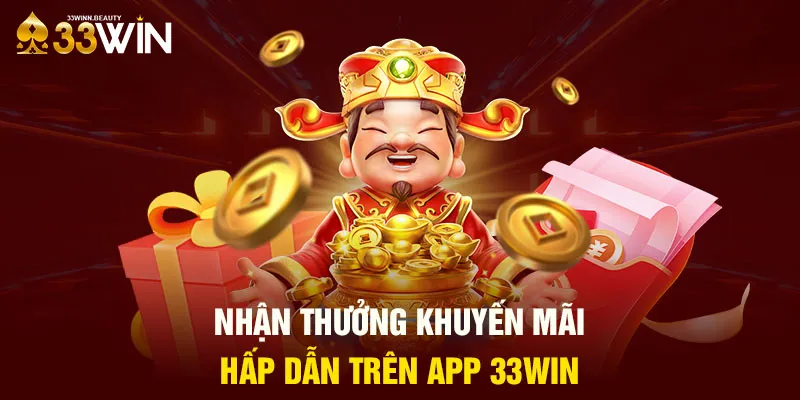 Nhận thưởng khuyến mãi hấp dẫn trên app 33WIN