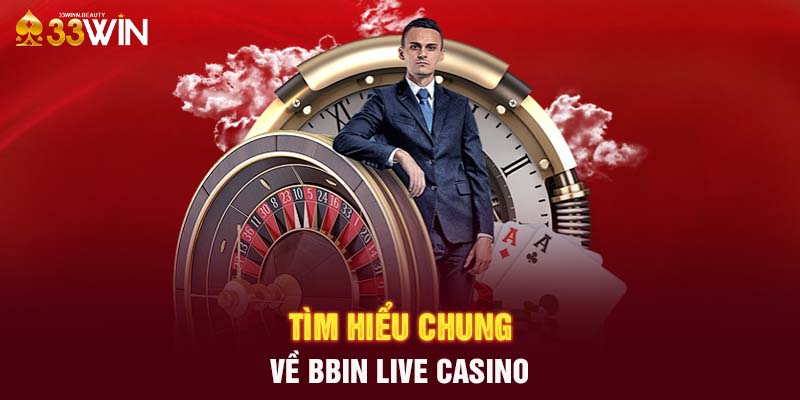 Tìm hiểu chung về BBIN Live Casino