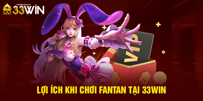 Lợi ích khi chơi Fantan tại 33WIN