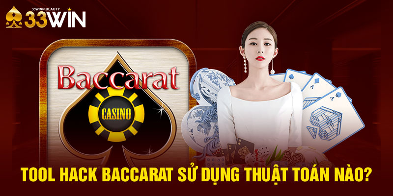 Tool hack Baccarat sử dụng thuật toán nào?