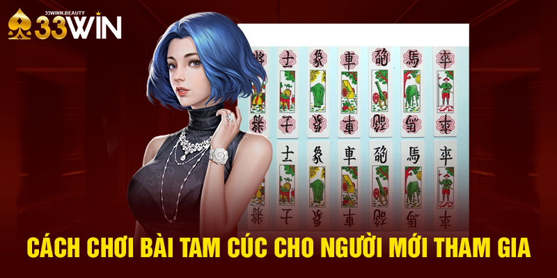 Cách chơi Bài Tam Cúc cho người mới tham gia