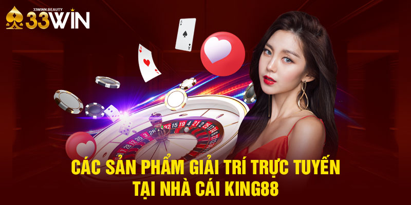 Các sản phẩm giải trí trực tuyến tại nhà cái KING88