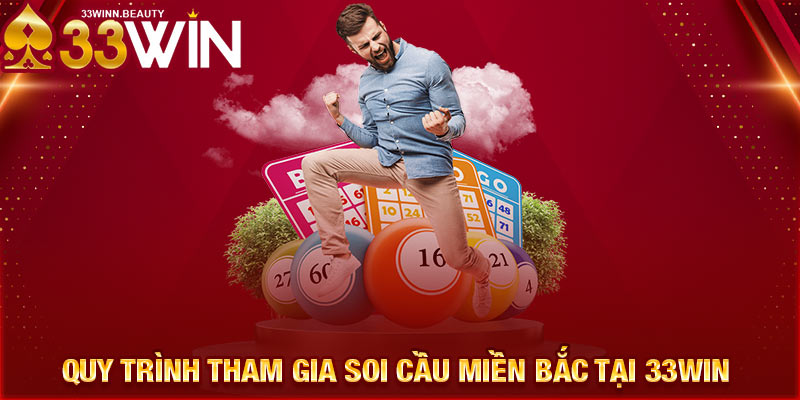 Quy trình tham gia soi cầu miền Bắc tại 33WIN