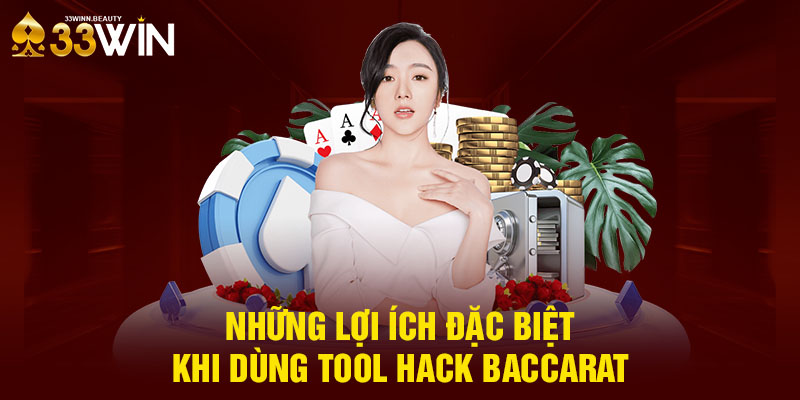 Những lợi ích đặc biệt khi dùng tool hack Baccarat