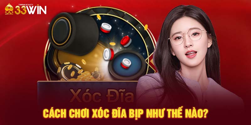 Cách chơi xóc đĩa bịp như thế nào?