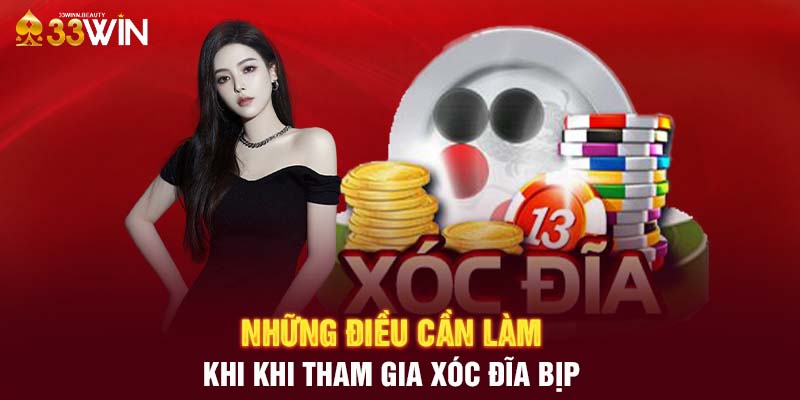 Những điều cần làm khi khi tham gia xóc đĩa bịp