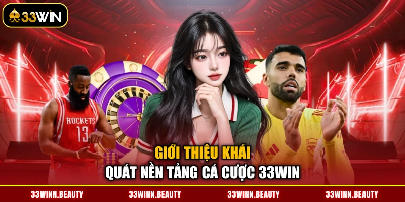 Giới thiệu khái quát nền tảng cá cược 33WIN
