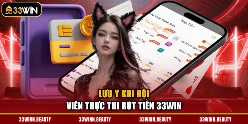 Lưu ý khi hội viên thực thi rút tiền 33WIN