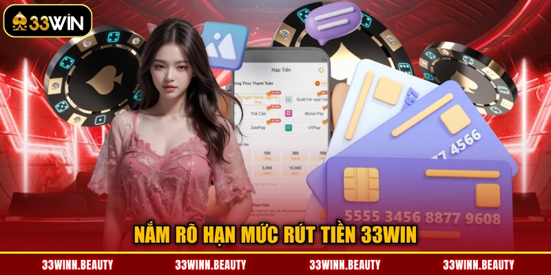 Nắm rõ hạn mức rút tiền 33WIN