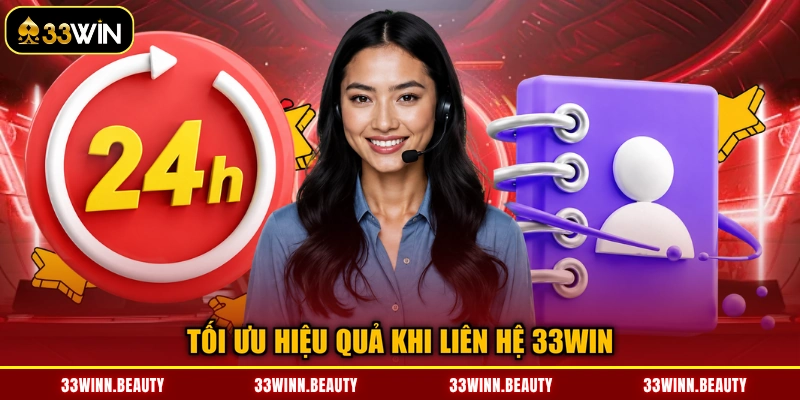 Tối ưu hiệu quả khi liên hệ 33WIN
