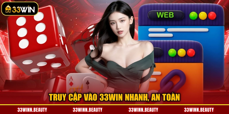 Truy cập vào 33WIN nhanh, an toàn